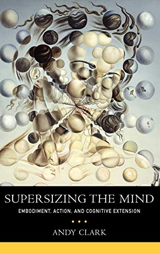Supersizing the Mind: Embodiment, Action, and Cognitive Extension (Philosophy of Mind) Cover