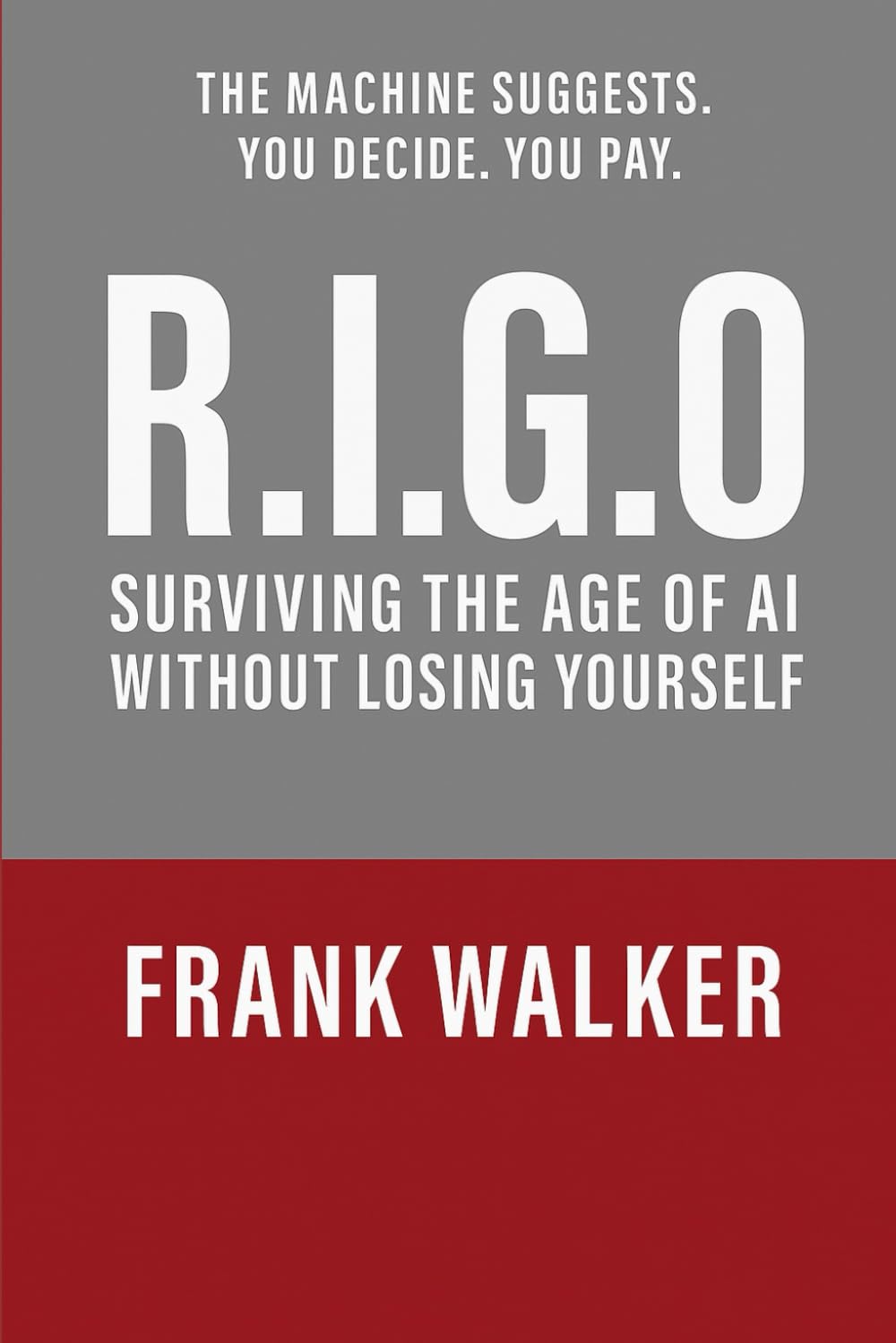 R.I.G.O-: Surviving the Age of AI Without Losing Yourself.