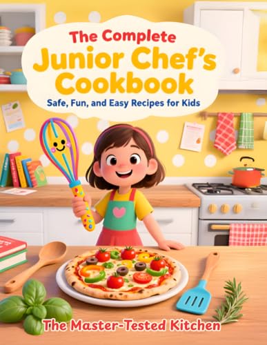 The Complete Junior Chef's Cookbook: Safe, Fun, and Easy Recipes for Kids: A Step-by-Step Guide to Kitchen Safety, Healthy Meals, and Magical Treats