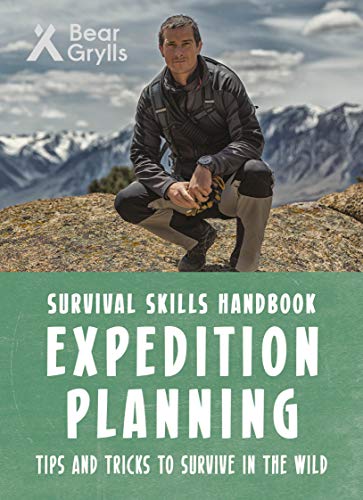 Bear Grylls Survival Skills: Expedition Planning Bear Grylls Survival Skills: Expedition Planning