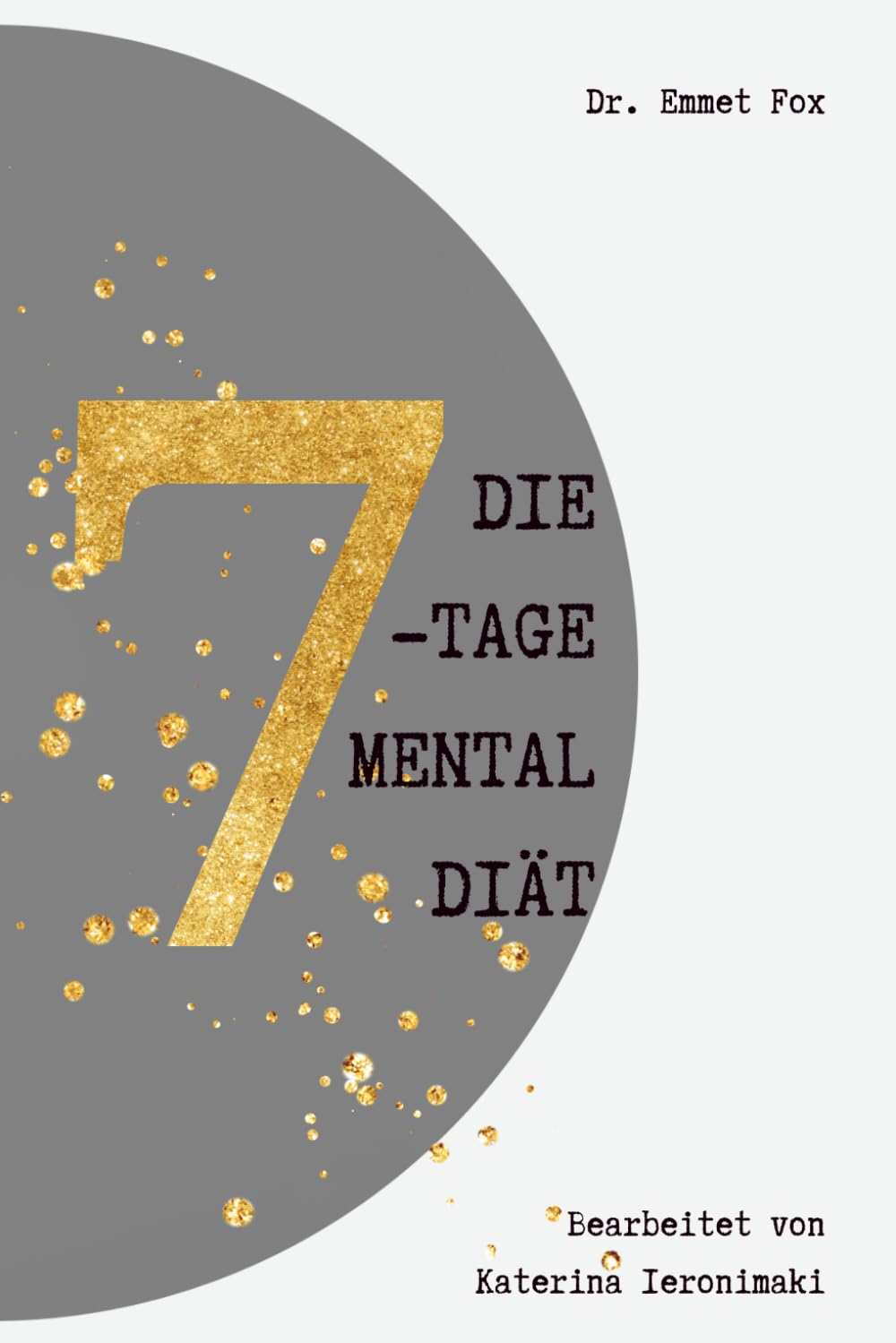 Die 7-Tage-Mental-Diät: Klar denken. Fokus gewinnen. Leben verändern.