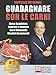 Guadagnare Con Le Carni: Come Acquistare, Lavorare e Vendere Carni Ottenendo Risultati Eccezionali