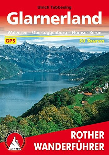 Glarnerland: Walensee - Obertoggenburg - Flumser Berge. 50 Touren. Mit GPS-Daten (Rother Wanderführ Glarnerland: Walensee - Obertoggenburg - Flumser Berge. 50 Touren. Mit GPS-Daten (Rother Wanderführ