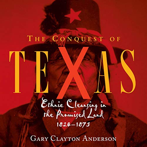 The Conquest of Texas: Ethnic Cleansing in the Promised Land, 1820 - 1875 by Gary Clayton Anderson episode artwork
