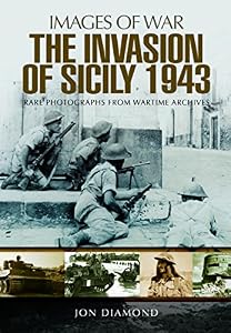 The Invasion of Sicily 1943: Rare Photographs from Wartime Archives