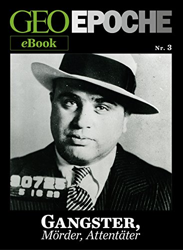  GEO EPOCHE eBook Nr. 3: Gangster, Mörder, Attentäter: Zehn historische Reportagen über Verbrechen, die den Lauf der Geschichte verändert haben (German Edition)