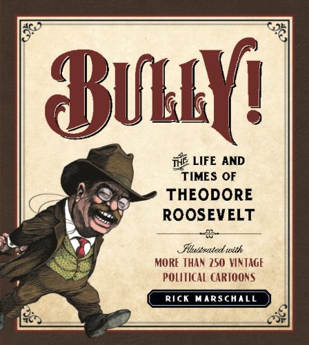 Bully!: The Life and Times of Theodore Roosevelt