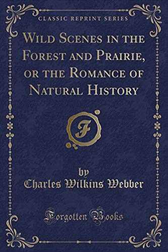 Wild Scenes in the Forest and Prairie, or the Romance of Natural ...