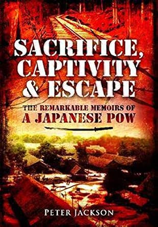 Sacrifice, Captivity and Escape: The Remarkable Memoirs of a Japanese POW Sacrifice, Captivity and Escape: The Remarkable Memoirs of a Japanese POW book cover