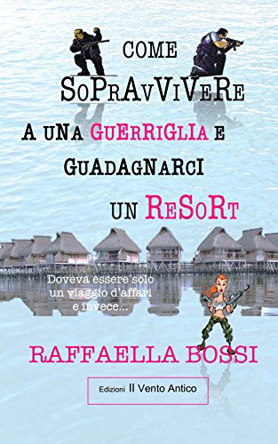 Raffaella Bossi - Come sopravvivere a una guerriglia e guadagnarci un resort (2016)