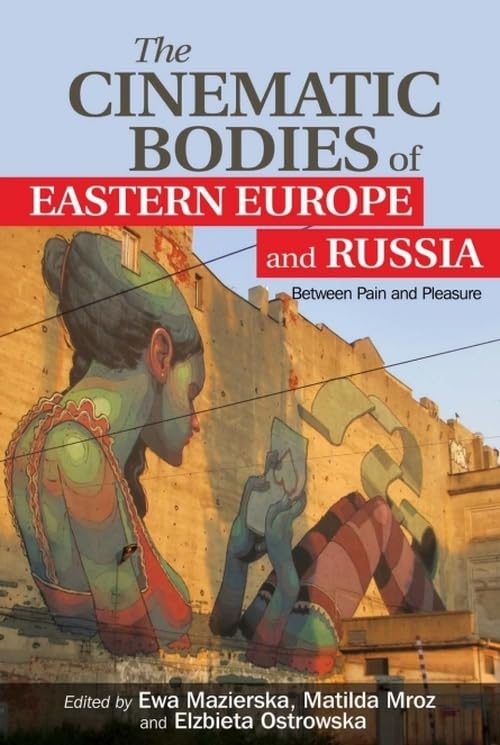 Buy The Cinematic Bodies of Eastern Europe and Russia: Between Pain and Pleasure — BookShops.in