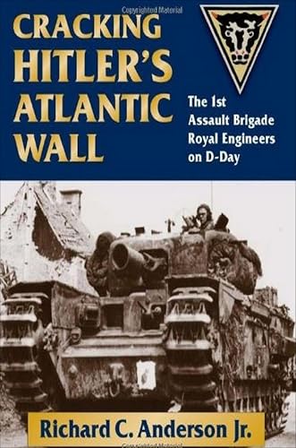 Image of Cracking Hitler's Atlantic Wall: The 1st Assault Brigade Royal Engineers on D-Day