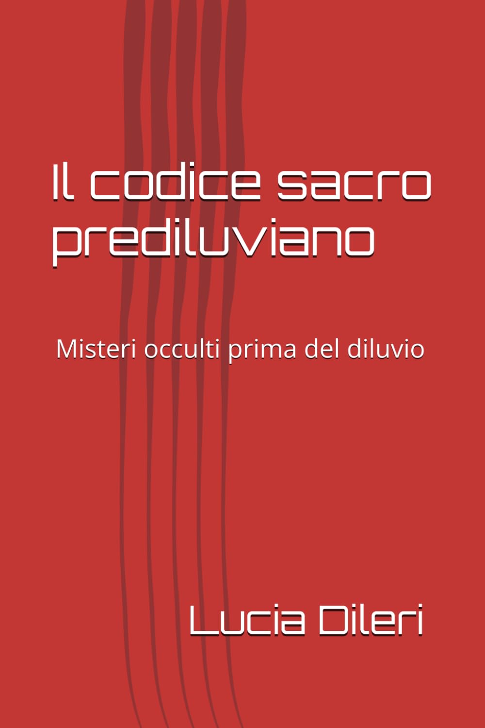 Il codice sacro prediluviano: Misteri occulti prima del diluvio (Il codice sacro prediluviano volume I. codice del cielo antico le scritture prediliviane Sirio archivi della luce)