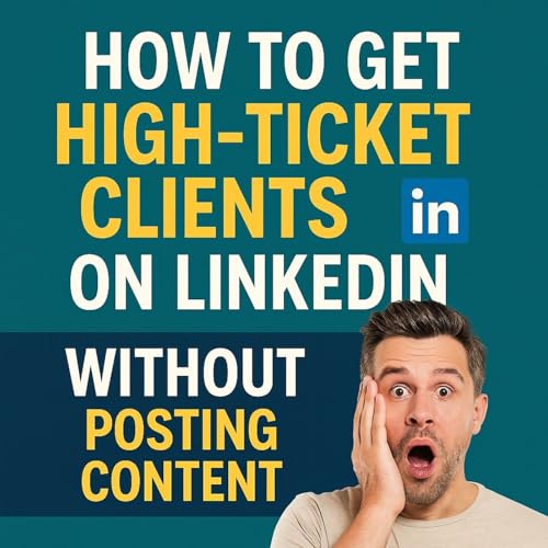 How To Get High-Ticket Clients on LinkedIn WITHOUT Posting Content (Live Training Replay) Podcast Por arte de portada