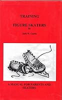 Training Figure Skaters - A Manual for Parents and Skaters 0976257009 Book Cover