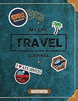 My Epic Travel Journal : Vacation Diary, Road Trip Notebook and Fun Activity Book -- for Kids Age 5 to Age 10 Years Old -- Full Colour Throughout 1077376693 Book Cover