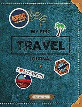 Paperback My Epic Travel Journal: Vacation Diary, Road Trip Notebook and Fun Activity Book -- for kids age 5 to age 10 years old -- Full Colour Throughout Book