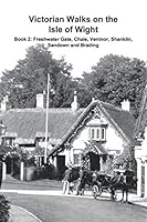Victorian Walks on the Isle of Wight: Book 2: Freshwater Gate, Chale, Ventnor, Shanklin, Sandown and Brading 1515271668 Book Cover