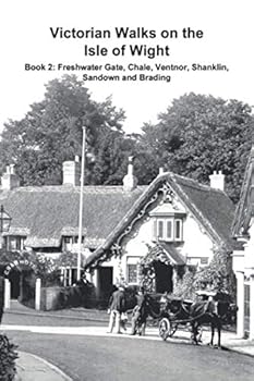 Victorian Walks on the Isle of Wight: Book 2: Freshwater Gate, Chale, Ventnor, Shanklin, Sandown and Brading