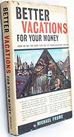Better Vacations for Your Money B0093LBFWY Book Cover