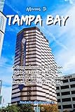 Moving to Tampa Bay: A Comprehensive Relocation Guide & Essential Advice on Florida Residency, Gulf Coast Housing and Tax-Free Living (The Global Relocation Blueprints)