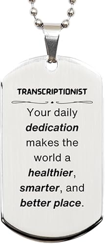 Best Transcriptionist Gifts, Your daily dedication makes the world a healthier, Inspirational Birthday Christmas Unique Silver Dog Tag For