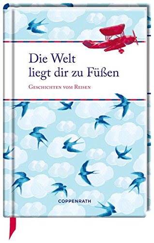 Die Welt liegt dir zu Füßen: Geschichten vom Reisen (Edizione) Die Welt liegt dir zu Füßen: Geschichten vom Reisen (Edizione)