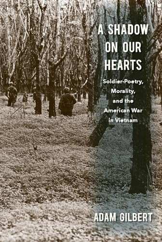 A Shadow on Our Hearts: Soldier-Poetry, Morality, and the American War in Vietnam (Culture and Politics in the Cold War and Beyond)