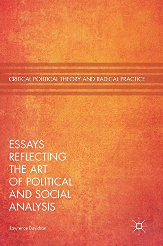 Essays Reflecting the Art of Political and Social Analysis (Critical Political Theory and Radical Practice)
