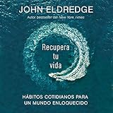 Recupera tu vida [Get Your Life Back]: Hábitos cotidianos para un mundo enloquecido [Everyday Practices for a World Gone Mad] -  Grupo Nelson