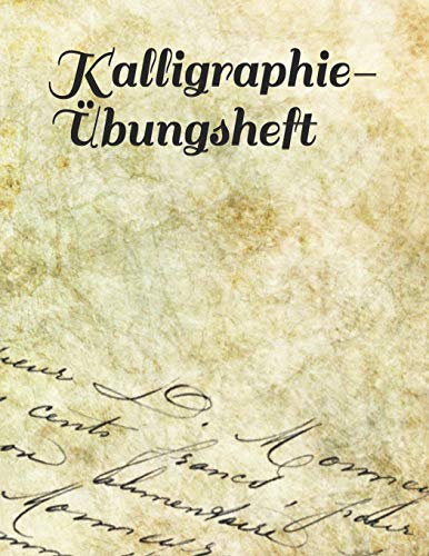Kalligraphie-Übungsheft: Übungsheft mit passendem Raster zum Üben der schönen alten Schriften und Handlettering und Kalligraphie (German Edition)