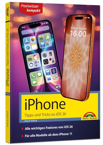 iPhone - Tipps und Tricks zu iOS 26 - zu allen aktuellen iPhone Modellen - komplett in Farbe: - Für Einsteiger, Umsteiger und Fortgeschrittene, auch für Senioren