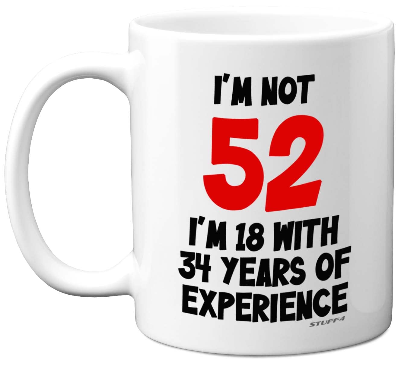 Stuff4 52nd Birthday, I'm Not 52 I'm 18 with 34 Years of Experience Mug