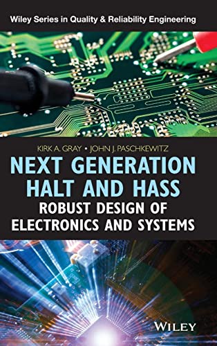 Next Generation HALT and HASS - Robust Design of Electronics and Systems (Quality and Reliability Engineering Series)