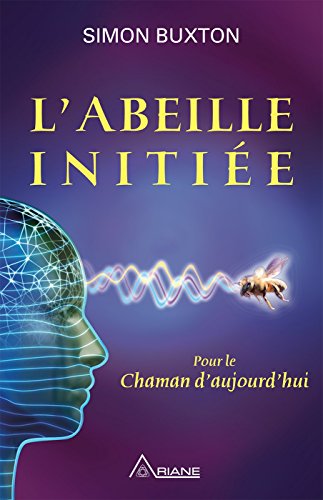 Télécharger L'abeille initiée: Pour le chaman d'aujourd'hui PDF Ebook En Ligne