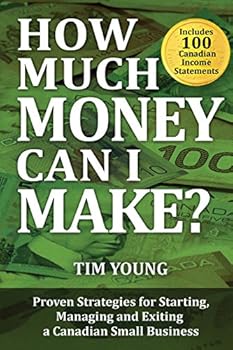 Paperback How Much Money Can I Make?: Proven Strategies for Starting, Managing and Exiting a Canadian Small Business Book