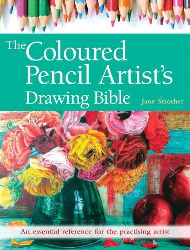 The Coloured Pencil Artists's Drawing Bible (Artist's Bibles) by Jane Strother (2016-09-23)