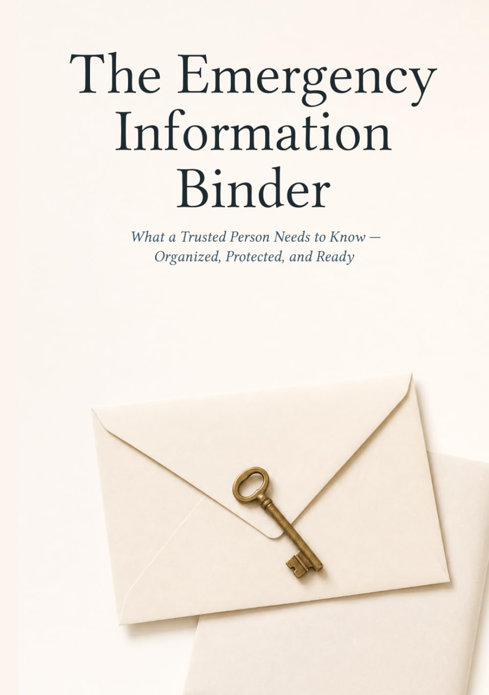 The Emergency Information Binder: What a Trusted Person Needs to Know — Organized, Protected, and Ready