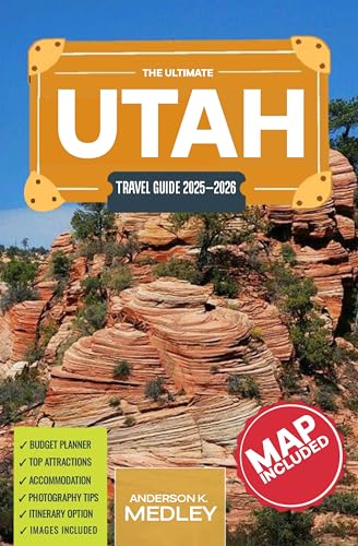 Utah Travel Guide 2025-2026 : Explore the best of Utah: Top places to Visit and Experience