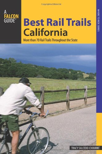 Best Rail Trails California: More Than 70 Rail Trails Throughout The State (Best Rail Trails Series) Best Rail Trails California: More Than 70 Rail Trails Throughout The State (Best Rail Trails Series)