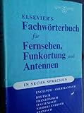 Elsevier's Dictionary of Television, Radar and Antennas in 6 Languages. Fachwörterbuch für Fernsehen, Funkortung und Antennen