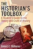The Historian's Toolbox: A Student's Guide to the Theory and Craft of History