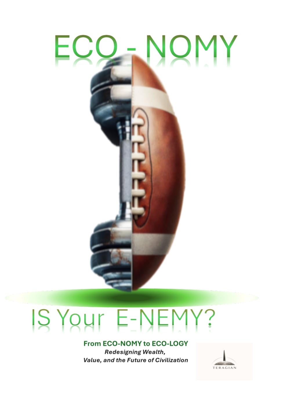ECONOMY is your ENEMY?: From ECO-NOMY to ECO-LOGY — Redesigning Wealth, Value, and the Future of Civilization