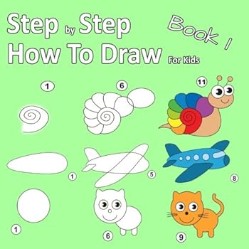 Paperback Step By Step How To Draw For Kids Book 1: Learning how to draw for kids age 3 - 10 and beginners, easy drawing, with space for practice Book