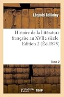 Histoire de La Litta(c)Rature Franaaise Au Xviie Sia]cle. Edition 2, Tome 2 2011741416 Book Cover