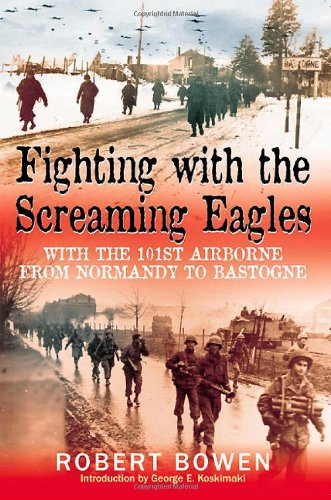 Fighting with the Screaming Eagles: With the 101st Airborne from Normandy to Bastogne