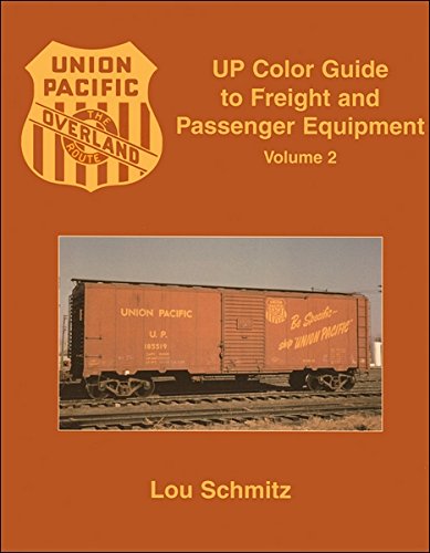 UP (Union Pacific) Color Guide to Freight and Passenger Equipment, Vol. 2: Lou Schmitz ...