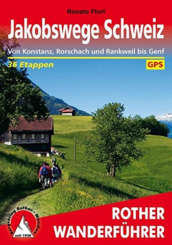 Jakobswege Schweiz: Von Konstanz, Rorschach und Rankweil bis Genf. 36 Etappen. Mit GPS-Tracks (Rothe Jakobswege Schweiz: Von Konstanz, Rorschach und Rankweil bis Genf. 36 Etappen. Mit GPS-Tracks (Rothe