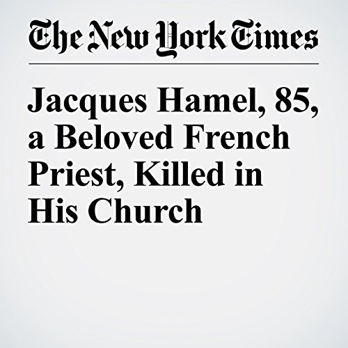 Jacques Hamel, 85, a Beloved French Priest, Killed in His Church cover art