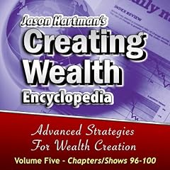 Creating Wealth Encyclopedia Volume 5, Shows 96-100 Audiobook By Jason Hartman cover art